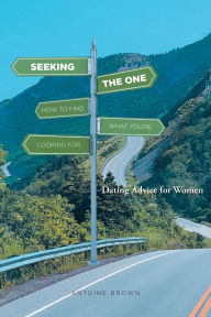 Title: Seeking The One: How to Find What You're Looking for, Author: Antoine Brown