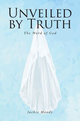 Unveiled by Truth: The Word of God