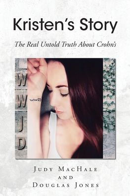 KRISTEN'S STORY: The Real Untold Truth About Crohn's by Judy MacHale