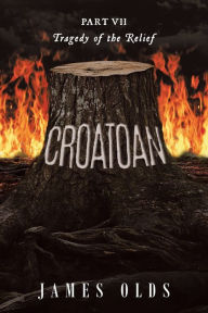 Title: Croatoan: Part VII Tragedy of the Relief, Author: James Olds