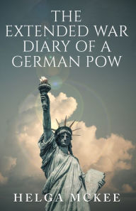 Title: The Extended War Diary of a German POW, Author: Helga McKee