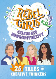 Title: Rebel Girls Celebrate Neurodiversity: 25 Tales of Creative Thinkers, Author: Rebel Girls
