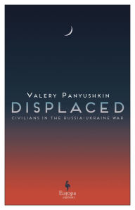 Title: Displaced: Civilians in the Russia-Ukraine War, Author: Valery Panyushkin