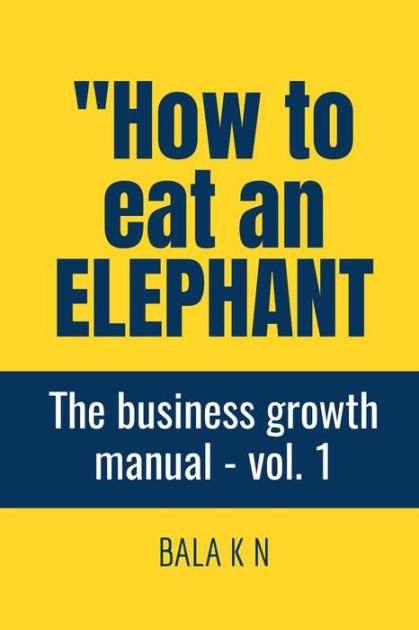 HOW TO EAT AN ELEPHANT By Bala K, Paperback | Barnes & Noble®