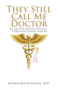 Title: They Still Call Me Doctor, Author: Barbara Henick Bachow M. D.