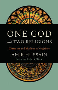 Title: One God and Two Religions: Christians and Muslims as Neighbors, Author: Amir Hussain