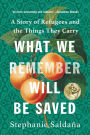 What We Remember Will Be Saved: A Story of Refugees and the Things They Carry