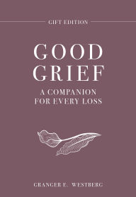 Title: Good Grief Gift Edition: A Companion for Every Loss, Author: Granger E. Westberg