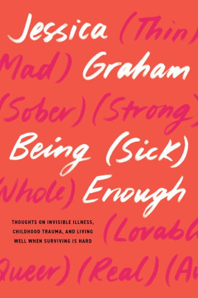 Being (Sick) Enough: Thoughts on Invisible Illness, Childhood Trauma, and Living Well When Surviving is Hard