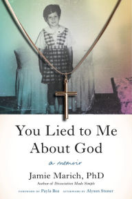 Title: You Lied to Me About God: A Memoir, Author: Jamie Marich PHD