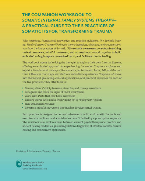 The Somatic Internal Family Systems Therapy Workbook: Embodied Healing Practices to Transform Trauma--For therapists, students, clients, and groups