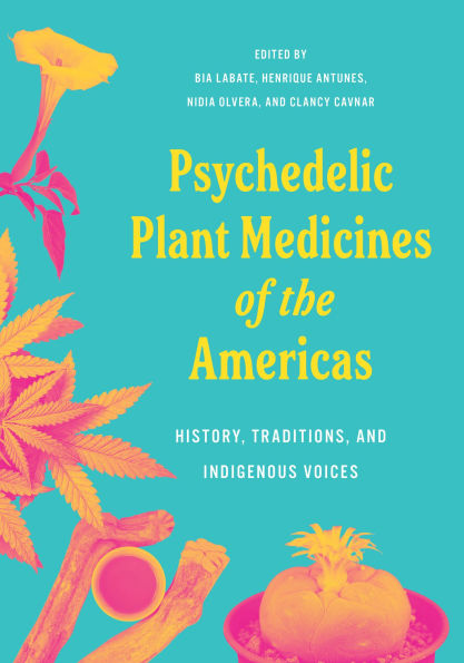 Psychedelic Plant Medicines of the Americas: History, Traditions, and Indigenous Voices