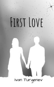 Title: First Love, Author: Ivan Turgenev