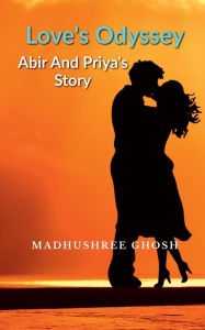 Title: Love's Odyssey Abir and Priya's Story, Author: Madhushree Ghosh