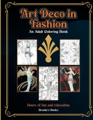 Title: Art Deco In Fashion: An Adult Coloring Book, Author: Brooke