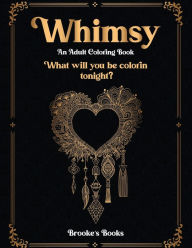 Title: Whimsy: An Adult Coloring Book, Author: Brooke