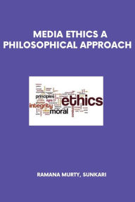 Title: Media Ethics a Philosophical Approach, Author: Ramana Murty Sunkari