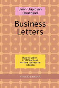 Title: Sloan Duployan Shorthand Business Letters, Author: Vinod Kumar
