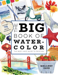 Title: The Big Book of Watercolor: The Must-Have Guide to Painting, Author: Mallery Jane