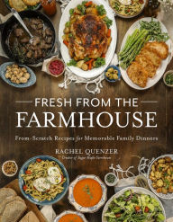 Title: Fresh from the Farmhouse: From-Scratch Recipes for Memorable Family Dinners, Author: Rachel Quenzer