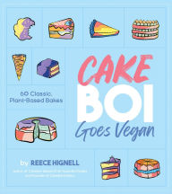 Title: Cakeboi Goes Vegan: 60 Classic, Plant-Based Bakes, Author: Reece Hignell