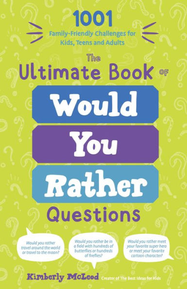 The Ultimate Book of Would You Rather Questions: 1001 Family-Friendly Challenges for Kids, Teens and Adults