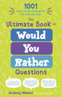 The Ultimate Book of Would You Rather Questions: 1001 Family-Friendly Challenges for Kids, Teens and Adults