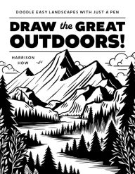Title: Draw the Great Outdoors!: Doodle Easy Landscapes with Just a Pen, Author: Harrison Howard