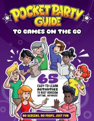 The Pocket Party Guide to Games on the Go: 65 Easy-to-Learn Activities to Bust Boredom Anytime, Anywhere