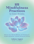 Alternative view 1 of 101 Mindfulness Practices to Ease Anxiety: Restore Your Mental Wellness with Breathwork, Guided Meditation, Mindful Movement & More