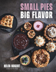 Title: Small Pies, Big Flavor: 60 Big Flavor Bakes for 1 or 2, Author: Helen Nugent