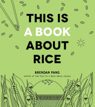 Title: This Is a Book About Rice, Author: Brendan Pang