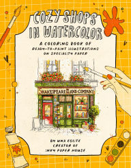 Title: Cozy Shops in Watercolor: A Coloring Book of Ready-to-Paint Illustrations on Specialty Paper, Author: Una Eglite