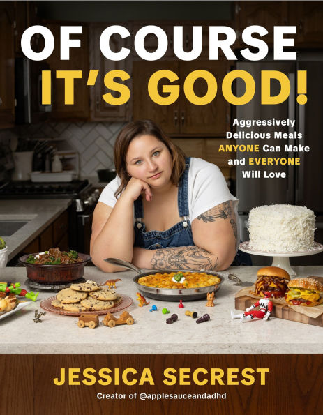 Of Course It's Good: Aggressively Delicious Meals ANYONE Can Make and EVERYONE Will Love
