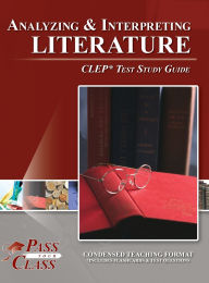 Title: Analyzing and Interpreting Literature CLEP Test Study Guide, Author: Passyourclass