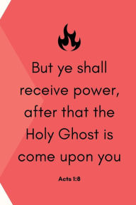 Title: Acts 1:8 Ye Shall Receive Power Notebook: Holy Spirit Fire Prayer Journal for Church Notes and Quiet Time Devotionals, Author: Chloe Sozo