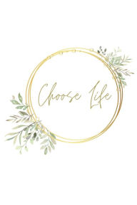 Title: Choose Life Journal: Beautiful Encouraging Notebook with Gold Wreath, Author: Chloe Sozo