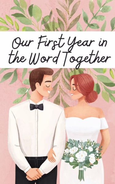 Our First Year in the Word Together: Read the Bible in a Year for Newlyweds:A Planner for Reading Through the Bible During Your First Year of Marriage