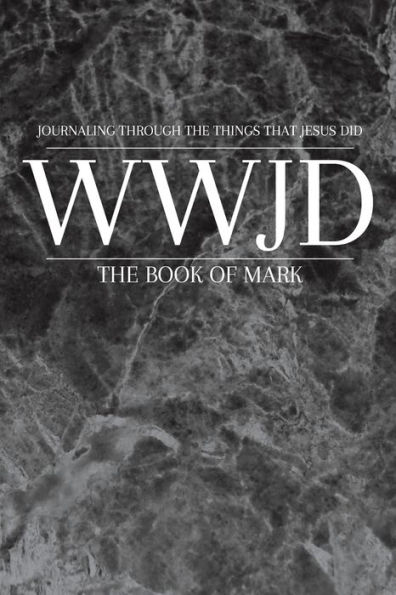 WWJD: The Book of Mark:Journaling Through the Things that Jesus Did