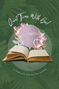 Title: Quiet Time with God: A Template for Diving Deeper Small:A Devotional Workbook for Helping You Study the Bible in Your Quiet Time, Author: Chloe Sozo