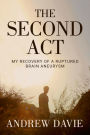 The Second Act: My Recovery Of A Ruptured Brain Aneurysm