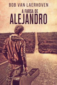 Title: A Farsa de Alejandro, Author: Bob Van Laerhoven