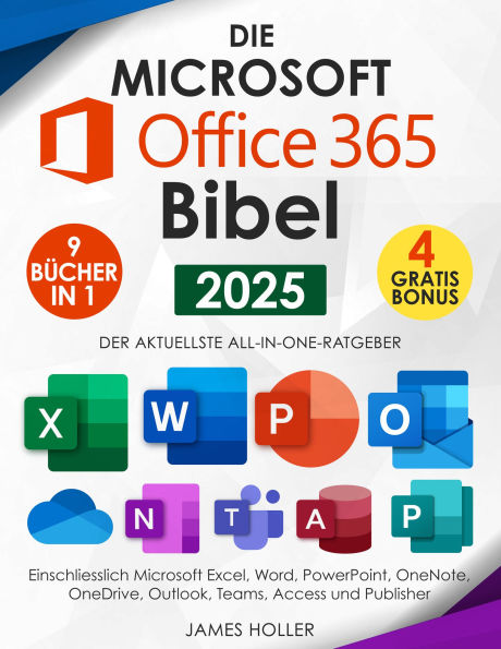 Die Microsoft Office 365 Bibel: [9 in 1] Der Aktuellste All-In-One-Ratgeber, Einschliesslich Microsoft Excel, Word, Powerpoint, Onenote, Onedrive, Outlook, Teams, Access und Publisher