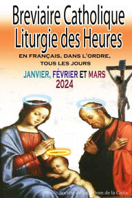 Title: Breviaire Catholique Liturgie des Heures: En français, dans l'ordre, tous les jours pour janvier, février et mars 2024, Author: Société de Saint-Jean de la Croix