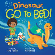 Title: Dinosaur, Go to Bed!, Author: Mike Hensel