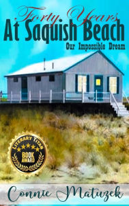 Title: Forty Years At Saquish Beach: Our Impossible Dream, Author: Connie Matuzek