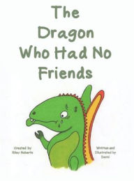 Title: The Dragon Who Had No Friends, Author: Denni