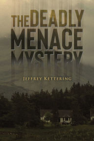 Title: The Deadly Menace Mystery, Author: Jeffrey Kettering