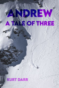 Title: Andrew: A Tale of Three, Author: Kurt Darr
