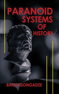 Title: Paranoid Systems of History, Author: Bachi Gongadze